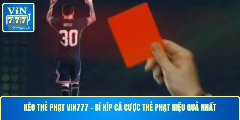 KÈO THẺ PHẠT VIN777 - BÍ KÍP CÁ CƯỢC THẺ PHẠT HIỆU QUẢ NHẤT 1 KÈO THẺ PHẠT VIN777 - BÍ KÍP CÁ CƯỢC THẺ PHẠT HIỆU QUẢ NHẤT