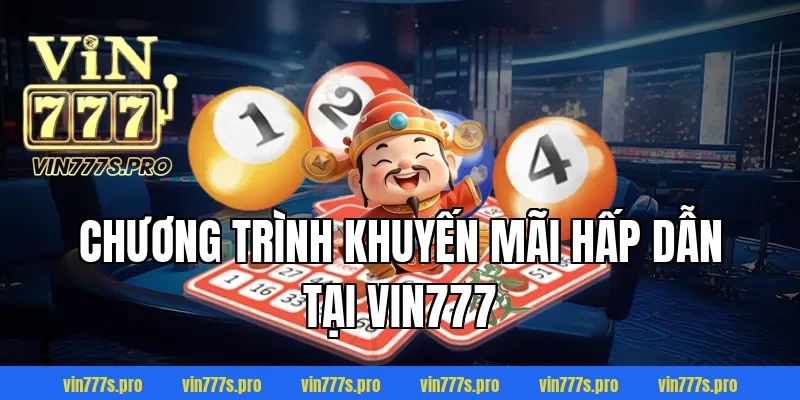 3 Chương trình khuyến mãi hấp dẫn tại VIN777