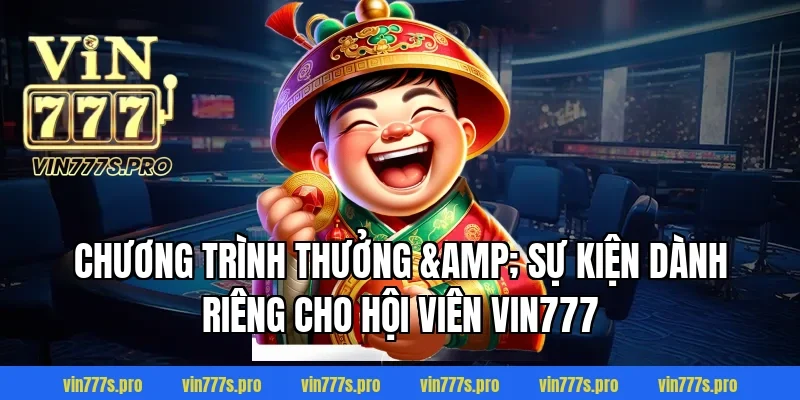 Trang Chủ 38 Chương Trình Thưởng & Sự Kiện Dành Riêng Cho Hội Viên VIN777