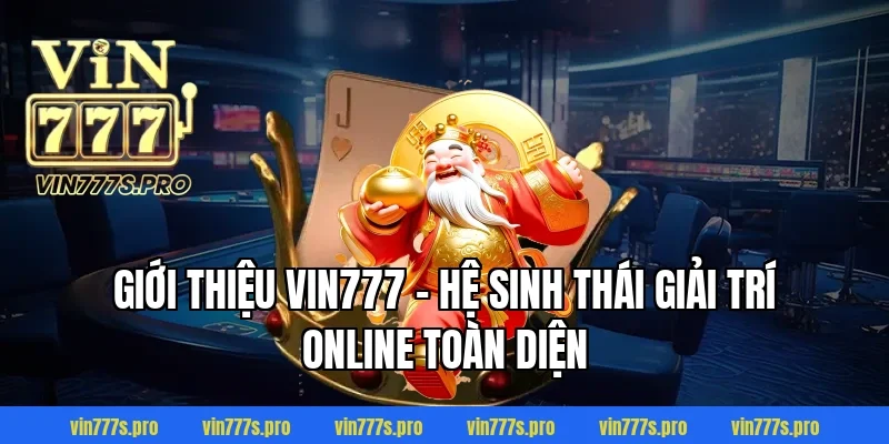 Trang Chủ 35 Giới Thiệu VIN777 – Hệ Sinh Thái Giải Trí Online Toàn Diện
