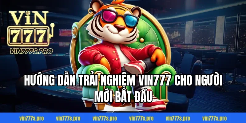 Trang Chủ 39 Hướng Dẫn Trải Nghiệm VIN777 Cho Người Mới Bắt Đầu