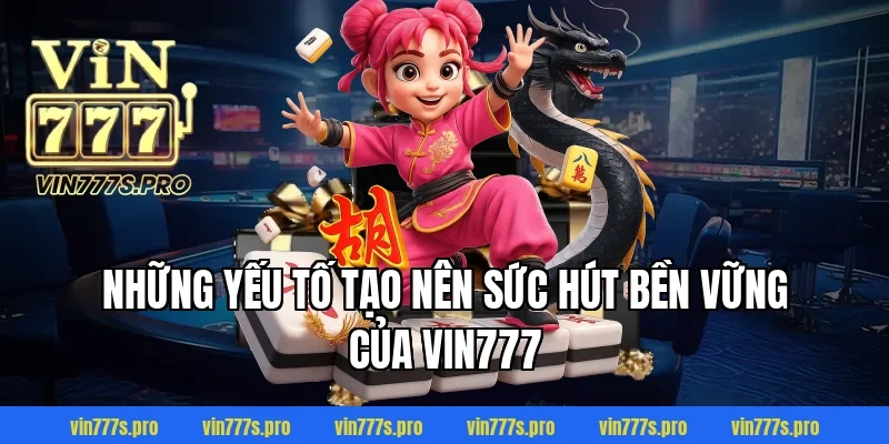 Trang Chủ 36 Những Yếu Tố Tạo Nên Sức Hút Bền Vững Của VIN777