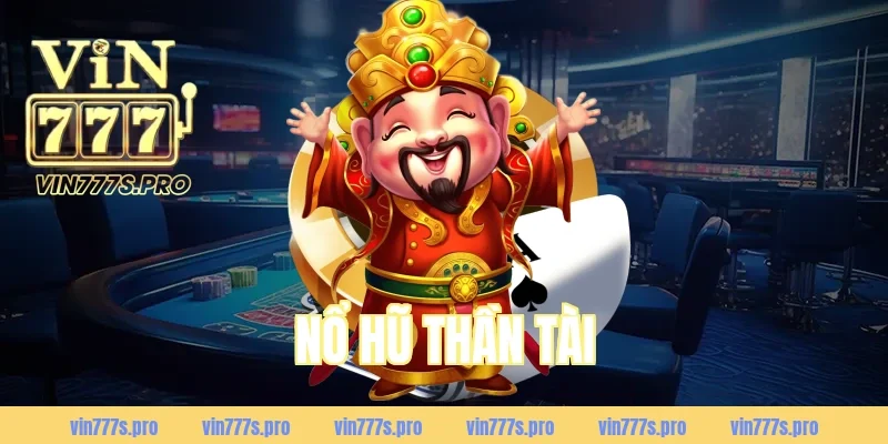 NỔ HŨ THẦN TÀI LÀ GÌ? CÁCH CHƠI VÀ MẸO DỄ NỔ 12