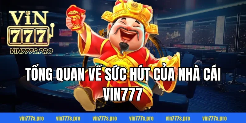 ĐĂNG KÝ VIN777 DỄ DÀNG TRONG 1 PHÚT, NHẬN THƯỞNG LIỀN TAY 2 Tổng quan về sức hút của nhà cái VIN777